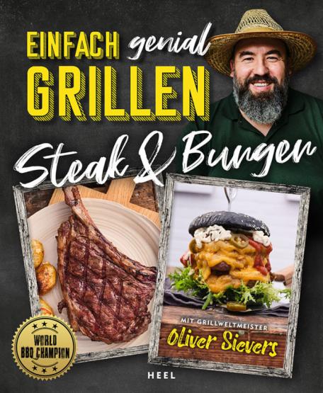 Steak & Burger Oliver Sievers -Einfach genial grillen 